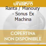 Ranta / Manoury - Sonus Ex Machina cd musicale