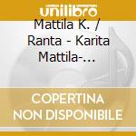 Mattila K. / Ranta - Karita Mattila- Roselina Della Landa