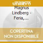 Magnus Lindberg - Feria, Corrente II, Arena cd