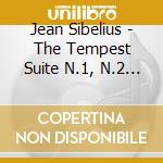 Jean Sibelius - The Tempest Suite N.1, N.2 Op.109, The Oceanides Op.73 cd musicale di Jean Sibelius