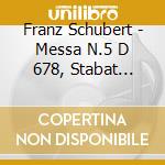 Franz Schubert - Messa N.5 D 678, Stabat Mater D 175, Salve Regina D 106 cd