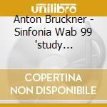 Anton Bruckner - Sinfonia Wab 99 'study Symphony', Quintetto Per Archi Wab 112:iii cd musicale di Anton Bruckner