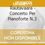 Rautavaara - Concerto Per Pianoforte N.3 cd