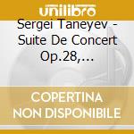 Sergei Taneyev - Suite De Concert Op.28, Overture To Oresteya Op.6 cd musicale di Taneyev sergey ivan