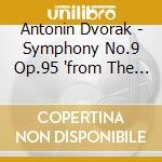 Antonin Dvorak - Symphony No.9 Op.95 'from The New World', In Nature's Realm Overture Op.91 (2 Cd) cd musicale di Antonin Dvorak