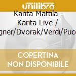 Karita Mattila - Karita Live / Wagner/Dvorak/Verdi/Puccini/ cd