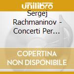 Sergej Rachmaninov - Concerti Per Pianoforte N.1 Op.1, N.4 Op.40 cd musicale di Sergei Rachmaninov