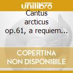 Cantus arcticus op.61, a requiem in our cd musicale di Miscellanee