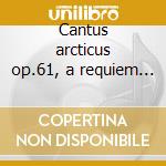 Cantus arcticus op.61, a requiem in our cd