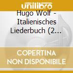 Hugo Wolf - Italienisches Liederbuch (2 Cd) cd