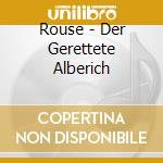 Rouse - Der Gerettete Alberich cd musicale di Christopher Rouse