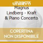 Magnus Lindberg - Kraft & Piano Concerto cd musicale di Magnus Lindberg