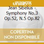 Jean Sibelius - Symphony No.3 Op.52, N.5 Op.82 cd musicale di Jean Sibelius