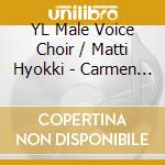 YL Male Voice Choir / Matti Hyokki - Carmen De Sole: Contemporary Works For Male Voices cd musicale di Miscellanee