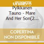 Pylkkanen Tauno - Mare And Her Son(2 Cd) cd