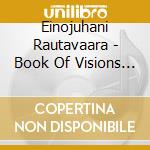 Einojuhani Rautavaara - Book Of Visions (Sacd) cd musicale di Rautavaara Einojuhani