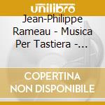 Jean-Philippe Rameau - Musica Per Tastiera - A Basket Of Wild Strawberries cd musicale di Rameau jean philippe