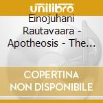 Einojuhani Rautavaara - Apotheosis - The Best Of Einojuhani Rautavaara cd