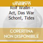 Rolf Wallin - Act, Das War Schon!, Tides cd