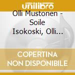 Olli Mustonen - Soile Isokoski, Olli Mustonen, Kari KrIIkku, Jaakko Kuusisto cd