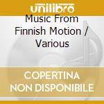 Music From Finnish Motion / Various cd