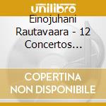 Einojuhani Rautavaara - 12 Concertos (Collectorâ€™s Edition) (4 Cd) cd