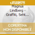 Magnus Lindberg - Graffiti, Seht Die Sonne cd musicale di Magnus Lindberg