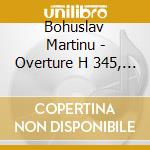 Bohuslav Martinu - Overture H 345, Concerti Per Pianoforte N.2 H 237, N.4 H 358 cd