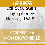 Leif Segerstam - Symphonies Nos.81, 162 & 181 cd musicale di Leif Segerstam