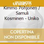 Kimmo Pohjonen / Samuli Kosminen - Uniko cd