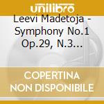 Leevi Madetoja - Symphony No.1 Op.29, N.3 Op.55, Okon Fuoko Suite Op.58 cd musicale di Madetoja Leevi