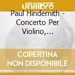 Paul Hindemith - Concerto Per Violino, Metamorfosi Sinfoniche Su Temi Di Carl Maria Von Weber