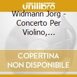 Widmann Jorg - Concerto Per Violino, Antiphon, Insel Der Sirenen