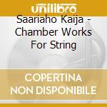 Saariaho Kaija - Chamber Works For String cd