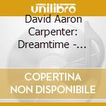 David Aaron Carpenter: Dreamtime - Brahms, Bridge, Mann