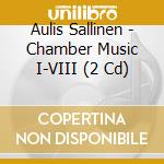 Aulis Sallinen - Chamber Music I-VIII (2 Cd) cd musicale di Aulis Sallinen