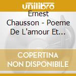 Ernest Chausson - Poeme De L'amour Et De La Mer Op.19 - Storgards John cd musicale di Ernest Chausson