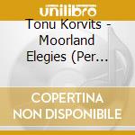Tonu Korvits - Moorland Elegies (Per Coro Misto E Orchestra)