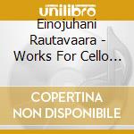 Einojuhani Rautavaara - Works For Cello And Piano cd