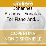 Johannes Brahms - Sonatas For Piano And Violin cd musicale di Johannes Brahms