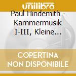 Paul Hindemith - Kammermusik I-III, Kleine Kammermusik cd musicale