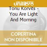 Tonu Korvits - You Are Light And Morning cd