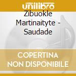 Zibuokle Martinaityte - Saudade cd