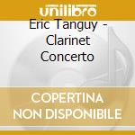 Eric Tanguy - Clarinet Concerto cd