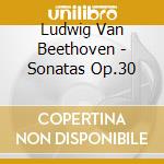 Ludwig Van Beethoven - Sonatas Op.30 cd musicale