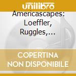 Americascapes: Loeffler, Ruggles, Cowell, Hanson cd