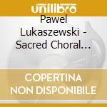 Pawel Lukaszewski - Sacred Choral Works cd