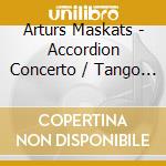 Arturs Maskats - Accordion Concerto / Tango / Cantus Diatonicus cd