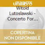 Witold Lutoslawski - Concerto For Orchestra, Partita For Violin & Orchestra cd musicale