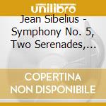 Jean Sibelius - Symphony No. 5, Two Serenades, Two Serio Us Melodies, Swanwhite cd